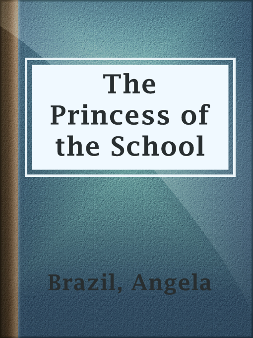 Title details for The Princess of the School by Angela Brazil - Available